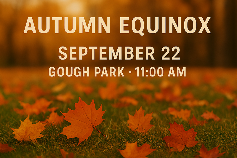 Join us on September 22nd at 11:00 AM in Gough Park for the Autumn Equinox Ceremony—a gathering to honor the shifting season through rhythm and reflection. Step into the Community Circle of Sound, where we connect in balance, gratitude, and shared intention. Focus your spirit on renewal and harmony—with each other and with the Earth.