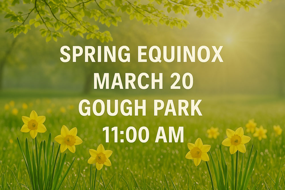 Join us on March 20th at 11:00 AM in Gough Park for the Spring Equinox Ceremony—a joyful gathering to welcome renewal and new beginnings. Step into the Community Circle of Sound, where rhythm awakens growth, connection, and vitality. Focus your heart on balance and hope—with each other and with the Earth.